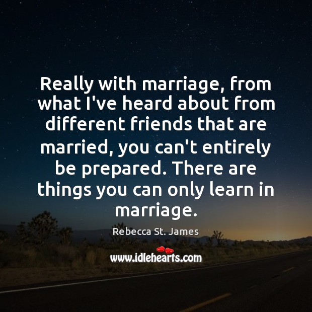 Really with marriage, from what I’ve heard about from different friends that Rebecca St. James Picture Quote