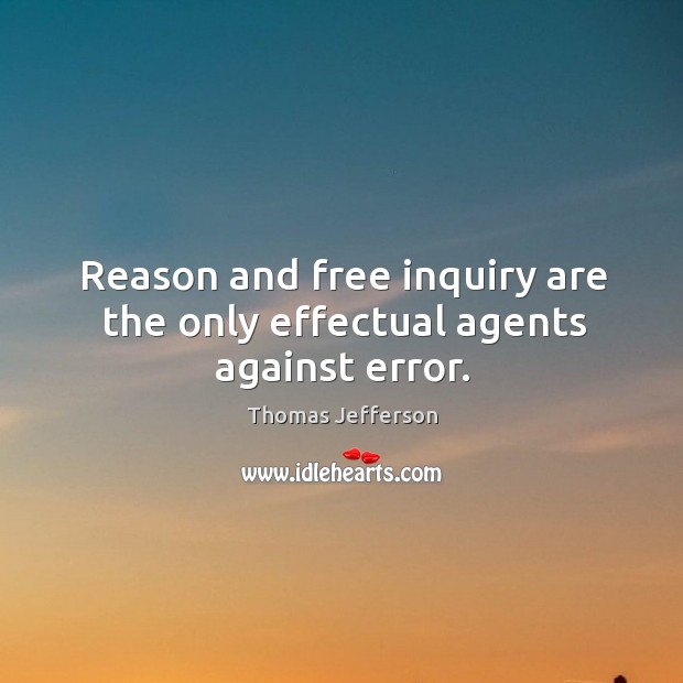 Reason and free inquiry are the only effectual agents against error. Image