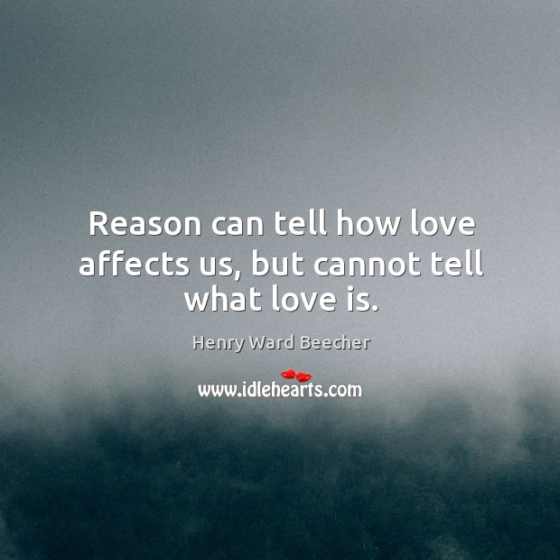Reason can tell how love affects us, but cannot tell what love is. Image