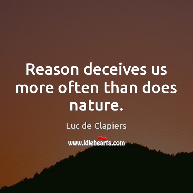 Reason deceives us more often than does nature. Image