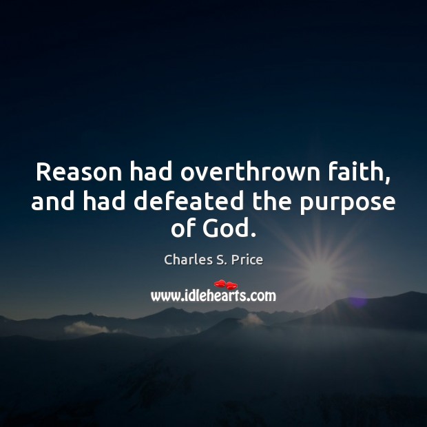 Reason had overthrown faith, and had defeated the purpose of God. Image