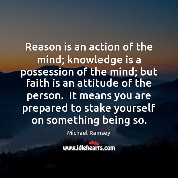 Reason is an action of the mind; knowledge is a possession of Faith Quotes Image