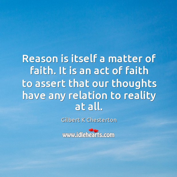 Reason is itself a matter of faith. It is an act of Image