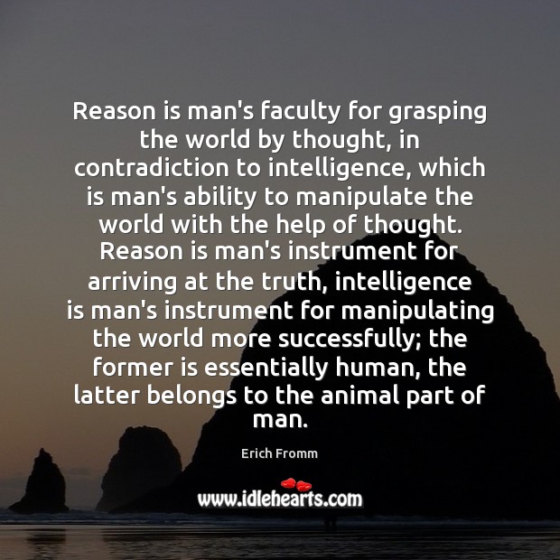 Reason is man’s faculty for grasping the world by thought, in contradiction Intelligence Quotes Image