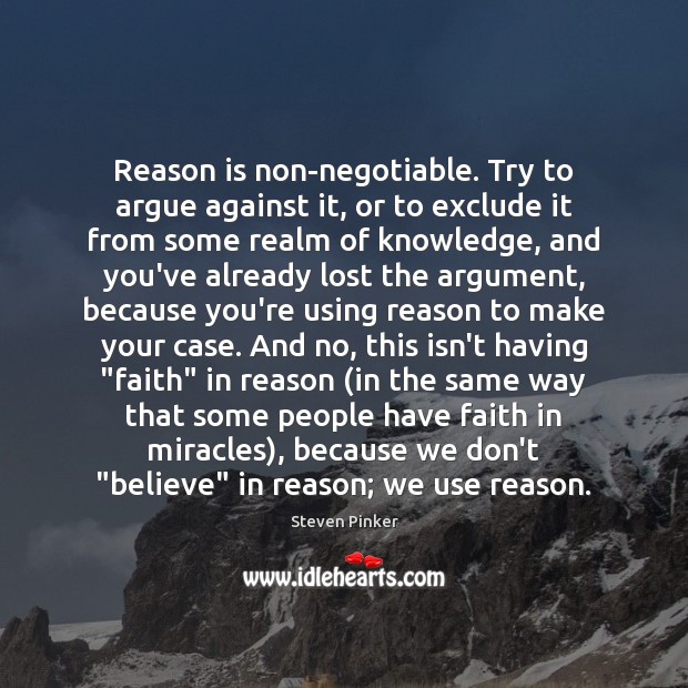 Reason is non-negotiable. Try to argue against it, or to exclude it Image
