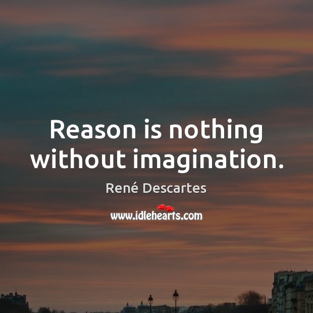 Reason is nothing without imagination. Image