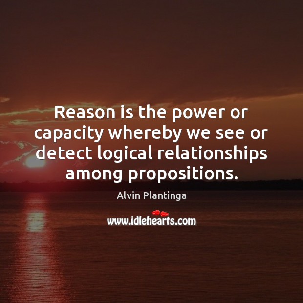 Reason is the power or capacity whereby we see or detect logical Image