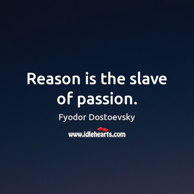 Reason is the slave of passion. Fyodor Dostoevsky Picture Quote