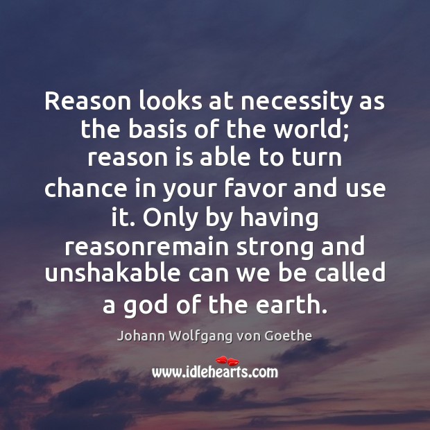 Reason looks at necessity as the basis of the world; reason is Image