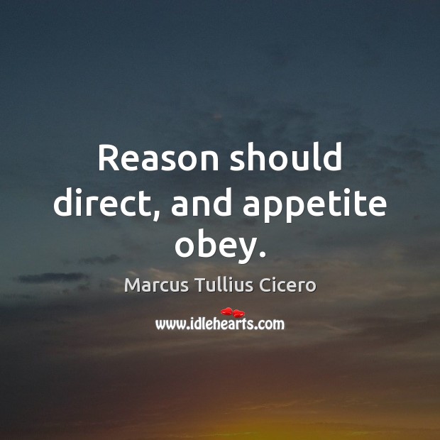 Reason should direct, and appetite obey. Image