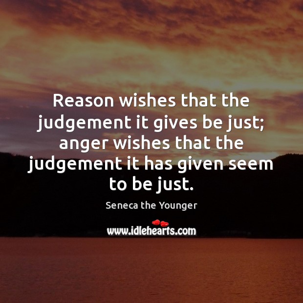 Reason wishes that the judgement it gives be just; anger wishes that Image