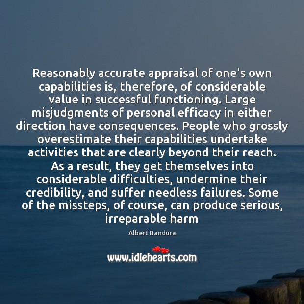 Reasonably accurate appraisal of one’s own capabilities is, therefore, of considerable value Albert Bandura Picture Quote
