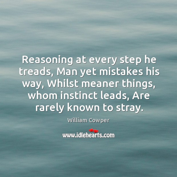 Reasoning at every step he treads, man yet mistakes his way Image