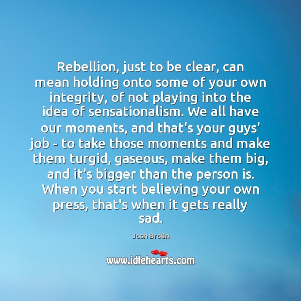 Rebellion, just to be clear, can mean holding onto some of your Image