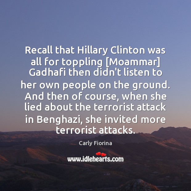 Recall that Hillary Clinton was all for toppling [Moammar] Gadhafi then didn’t Image