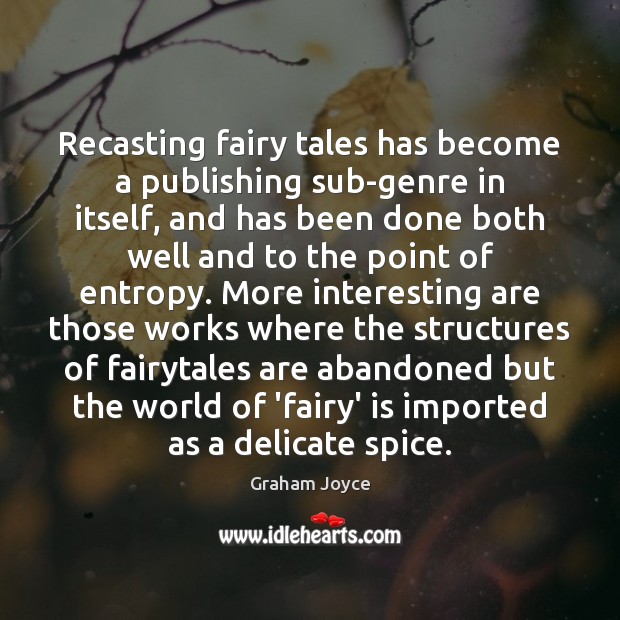 Recasting fairy tales has become a publishing sub-genre in itself, and has Graham Joyce Picture Quote