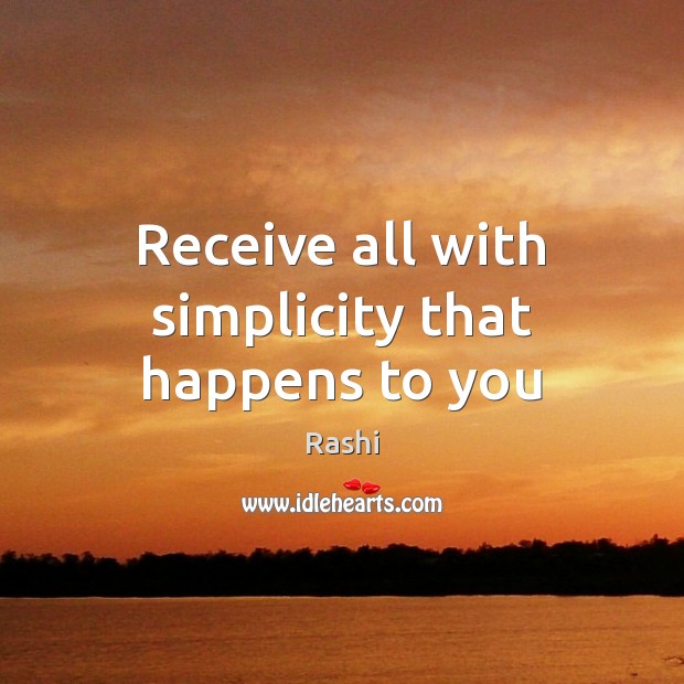 Receive all with simplicity that happens to you Rashi Picture Quote