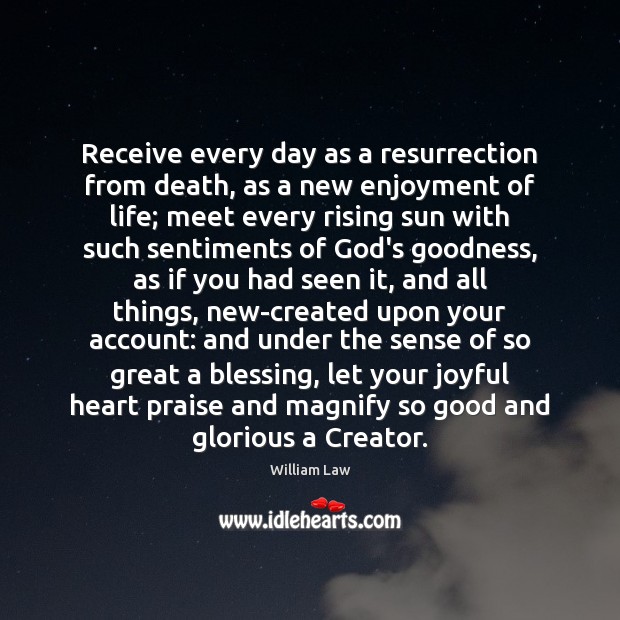 Receive every day as a resurrection from death, as a new enjoyment William Law Picture Quote