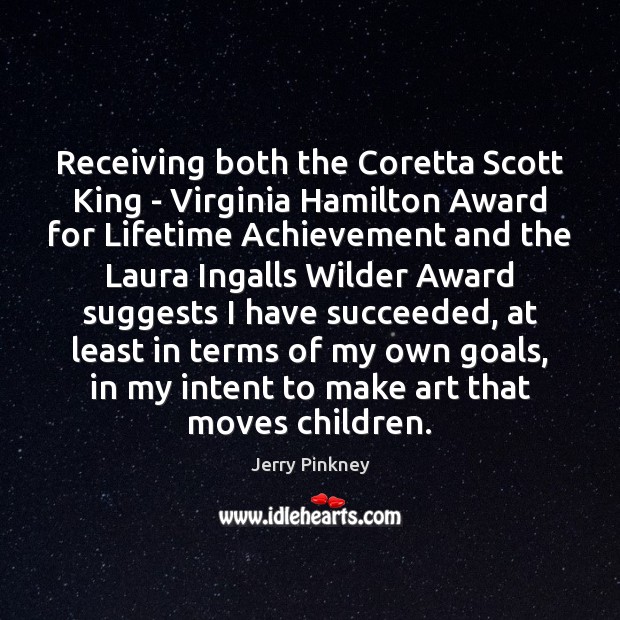 Receiving both the Coretta Scott King – Virginia Hamilton Award for Lifetime Jerry Pinkney Picture Quote