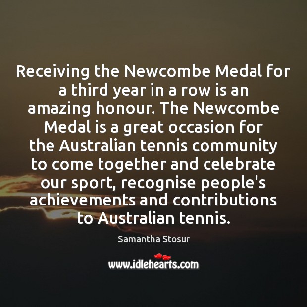 Receiving the Newcombe Medal for a third year in a row is Celebrate Quotes Image
