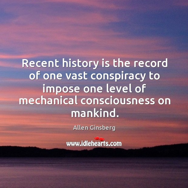 Recent history is the record of one vast conspiracy to impose one History Quotes Image
