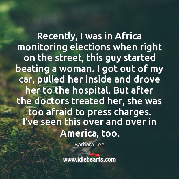 Recently, I was in Africa monitoring elections when right on the street, Barbara Lee Picture Quote