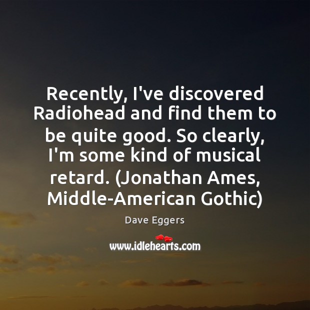 Recently, I’ve discovered Radiohead and find them to be quite good. So Image