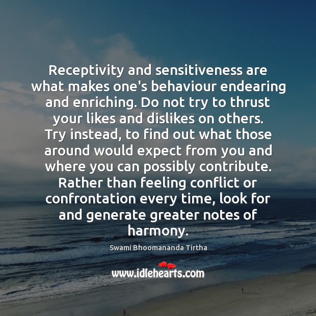 Receptivity and sensitiveness are what makes one’s behaviour endearing and enriching. Do Image