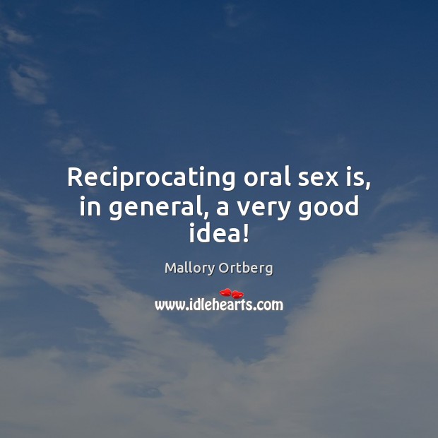 Reciprocating oral sex is, in general, a very good idea! Image