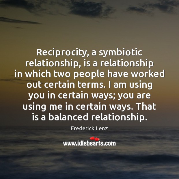 Reciprocity, a symbiotic relationship, is a relationship in which two people have Image