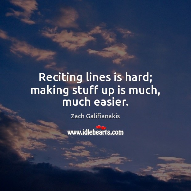 Reciting lines is hard; making stuff up is much, much easier. Image