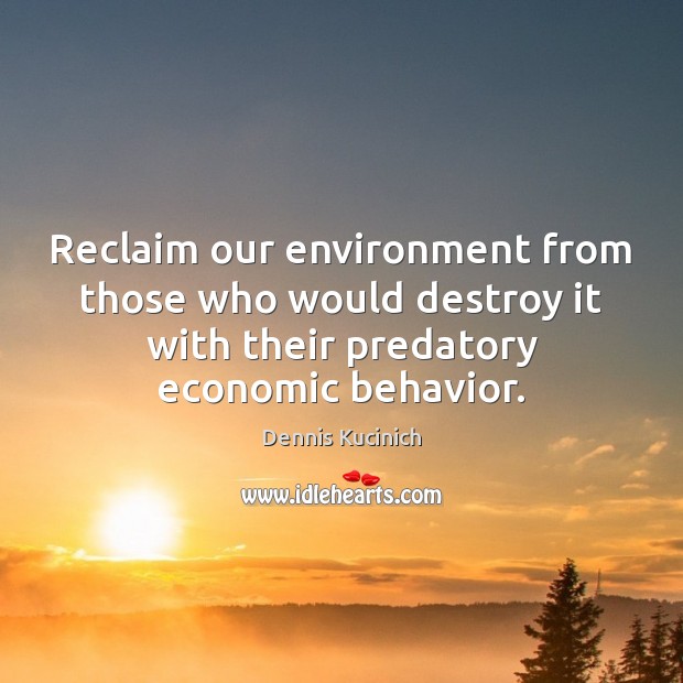 Reclaim our environment from those who would destroy it with their predatory Image