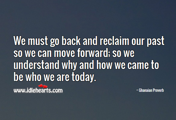 We must go back and reclaim our past so we can move forward Image