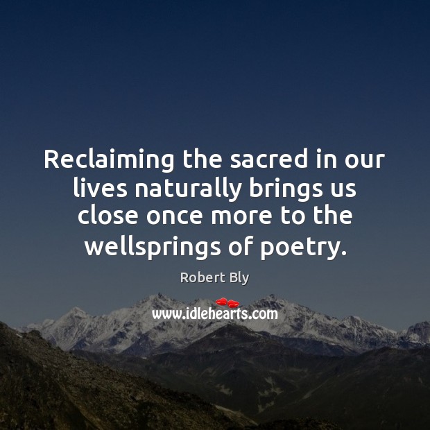 Reclaiming the sacred in our lives naturally brings us close once more 