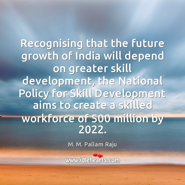 Recognising that the future growth of India will depend on greater skill Image