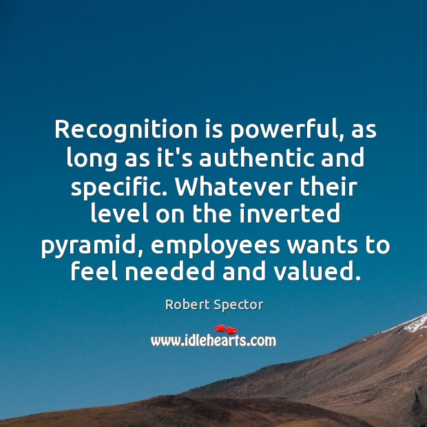 Recognition is powerful, as long as it’s authentic and specific. Whatever their Robert Spector Picture Quote
