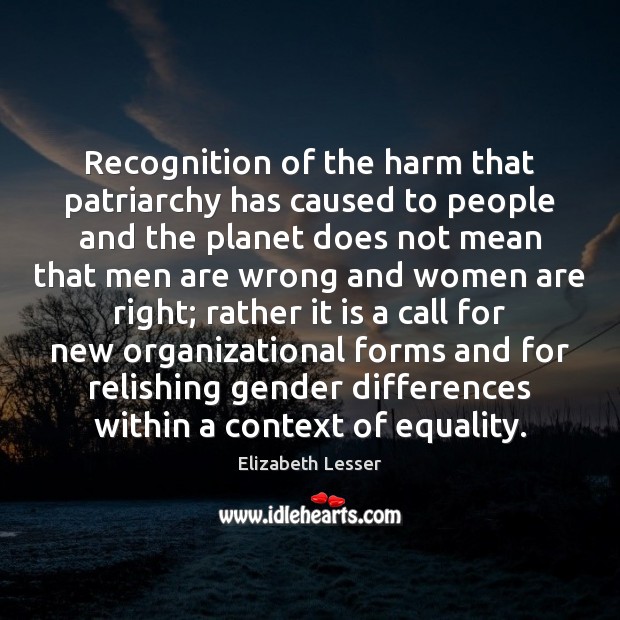 Recognition of the harm that patriarchy has caused to people and the Elizabeth Lesser Picture Quote