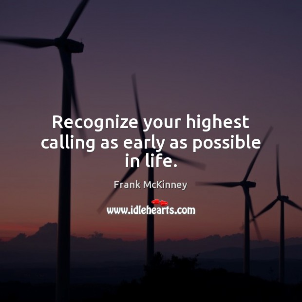 Recognize your highest calling as early as possible in life. Image