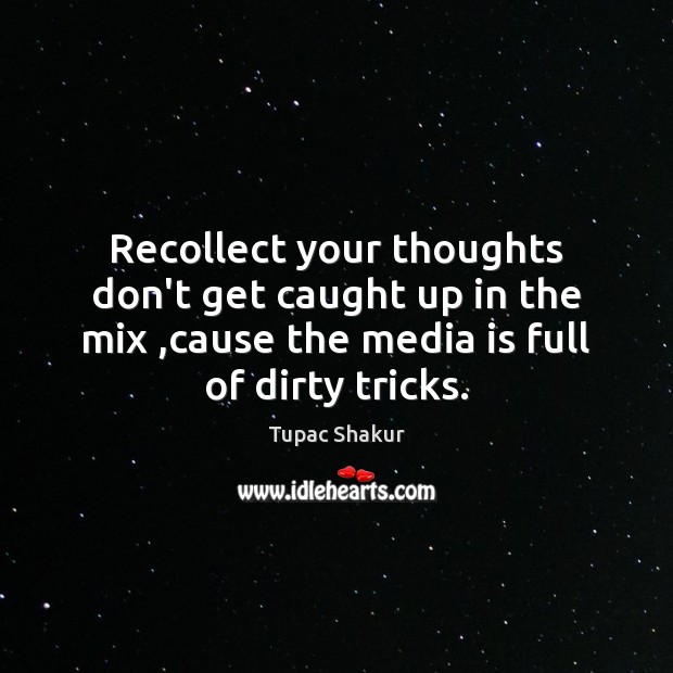 Recollect your thoughts don’t get caught up in the mix ,cause the Image