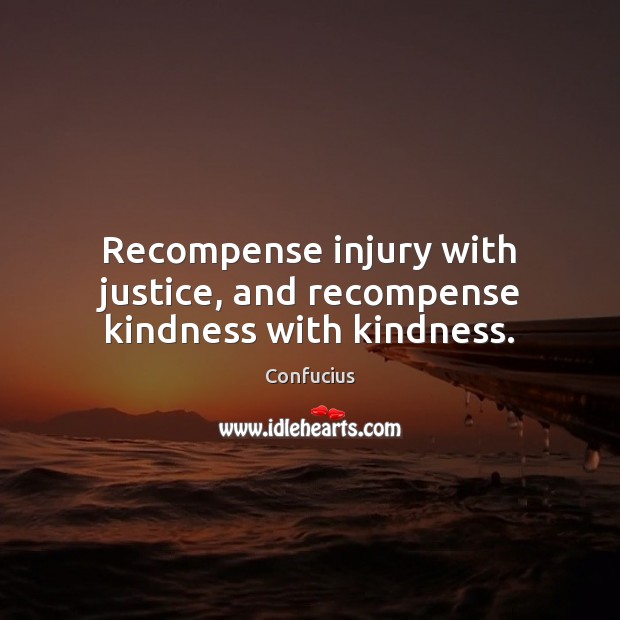 Recompense injury with justice, and recompense kindness with kindness. Image