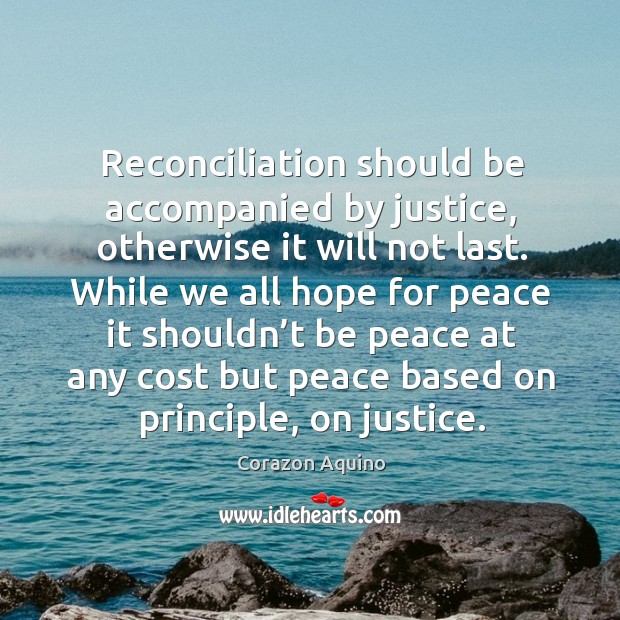 Reconciliation should be accompanied by justice, otherwise it will not last. Image