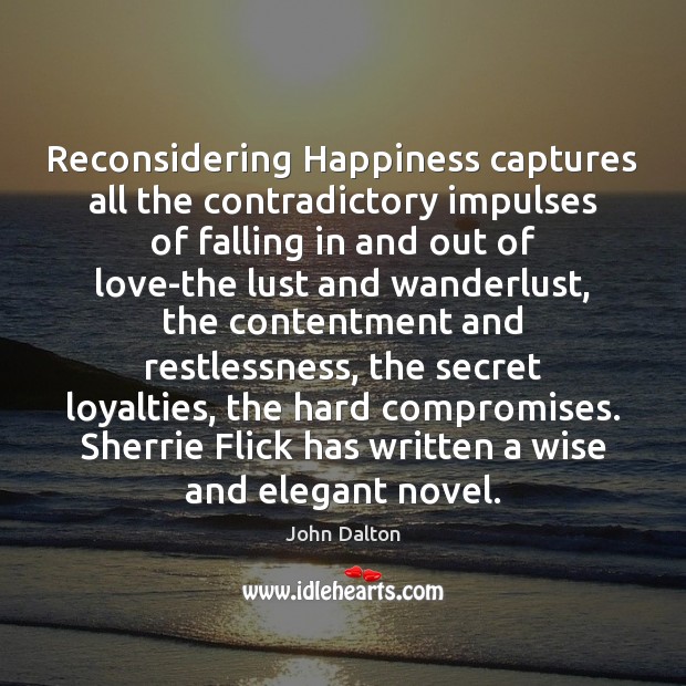Reconsidering Happiness captures all the contradictory impulses of falling in and out Wise Quotes Image