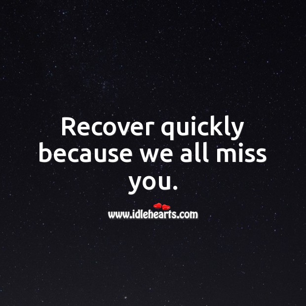 Recover quickly because we all miss you. Get Well Soon Messages Image