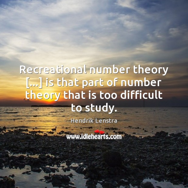 Recreational number theory […] is that part of number theory that is too Hendrik Lenstra Picture Quote