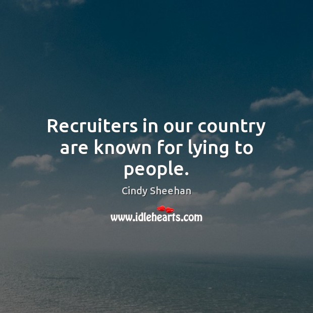 Recruiters in our country are known for lying to people. Image