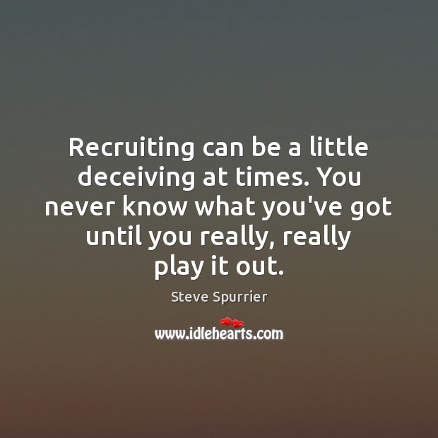Recruiting can be a little deceiving at times. You never know what Image