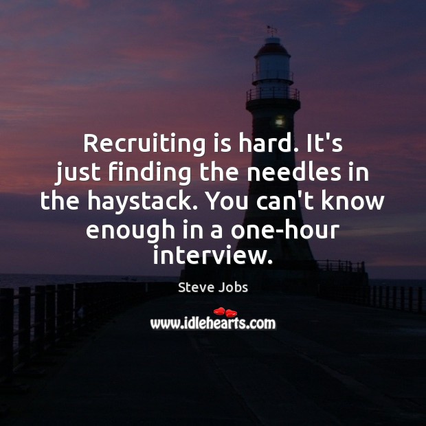 Recruiting is hard. It’s just finding the needles in the haystack. You Image