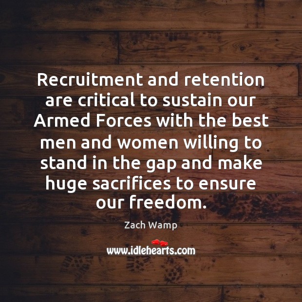 Recruitment and retention are critical to sustain our Armed Forces with the Zach Wamp Picture Quote