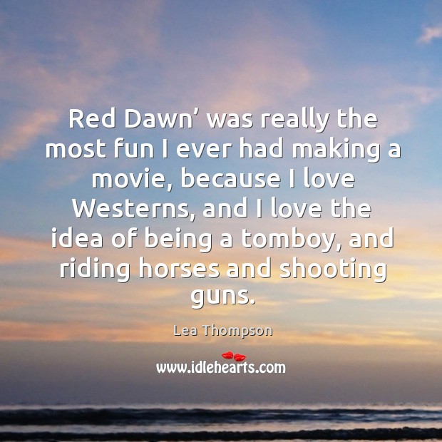 Red dawn’ was really the most fun I ever had making a movie, because I love westerns Image