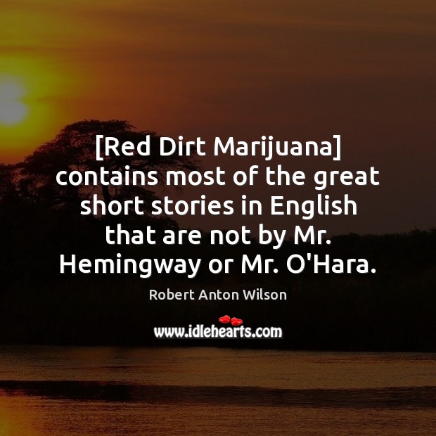 [Red Dirt Marijuana] contains most of the great short stories in English Robert Anton Wilson Picture Quote